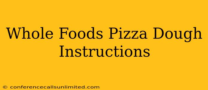 Whole Foods Pizza Dough Instructions