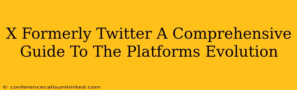 X Formerly Twitter A Comprehensive Guide To The Platforms Evolution