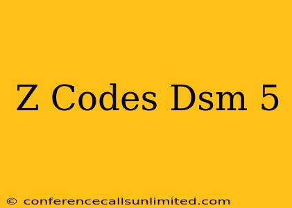 Z Codes Dsm 5